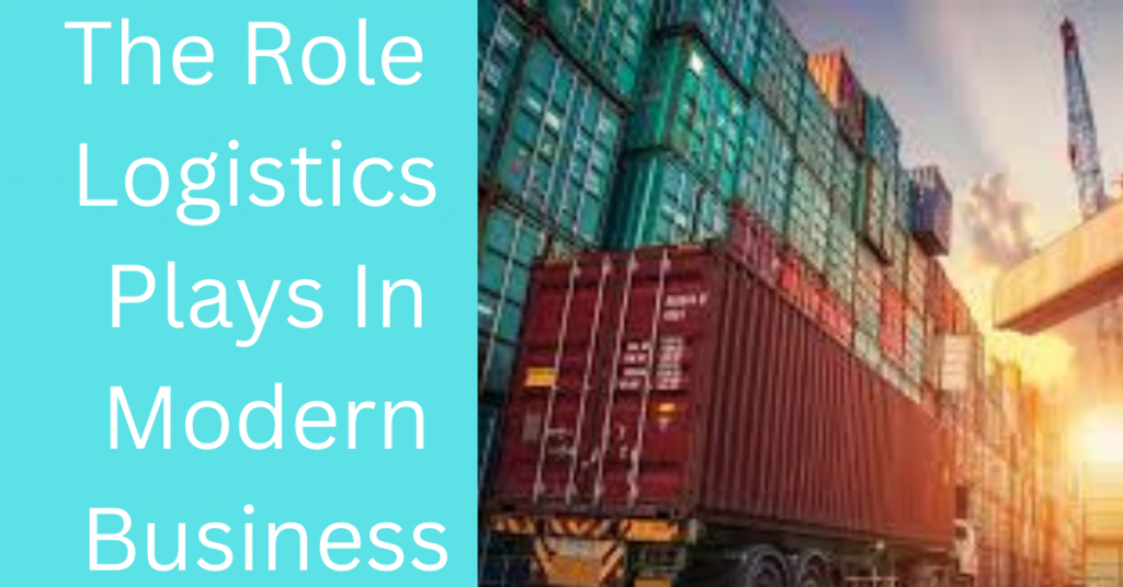 Role Logistics Plays In Modern Business