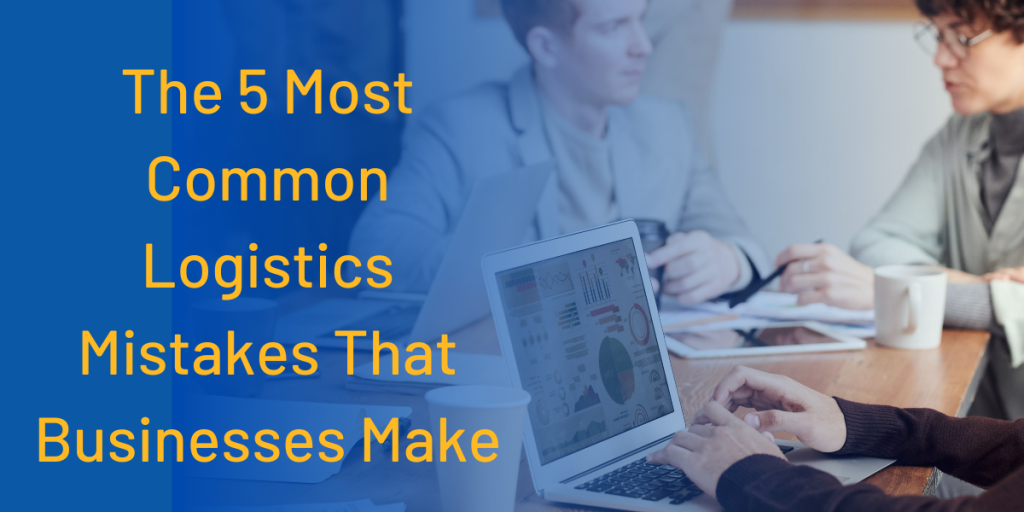 The 5 Most Common Logistics Mistakes 