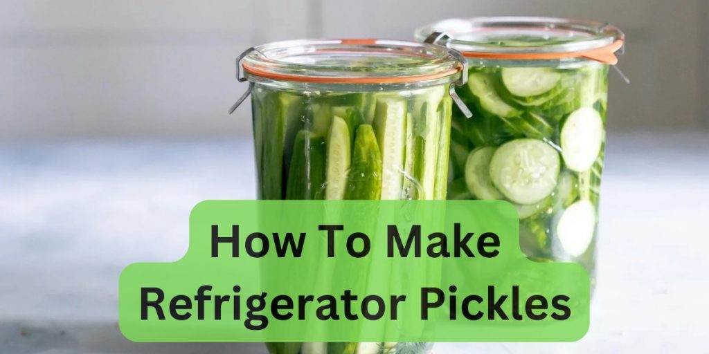How To Make Refrigerator Pickles