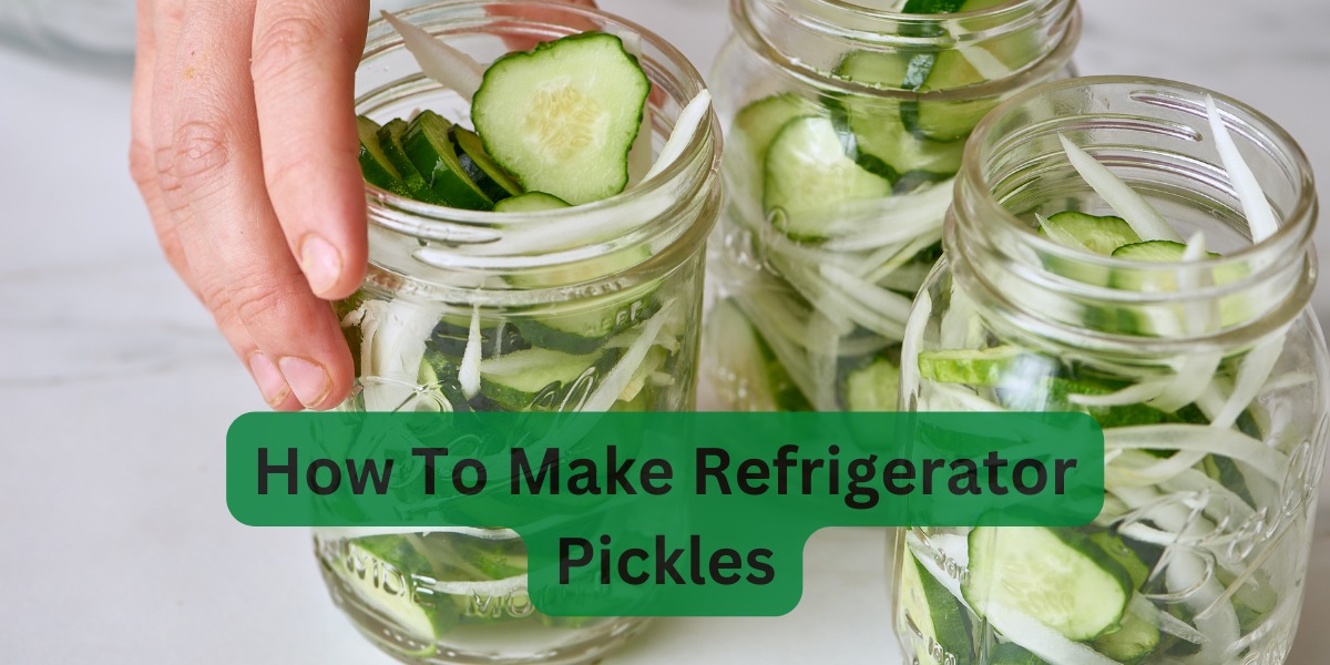 How To Make Refrigerator Pickles