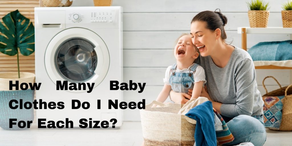 How Many Baby Clothes Do I Need For Each Size?