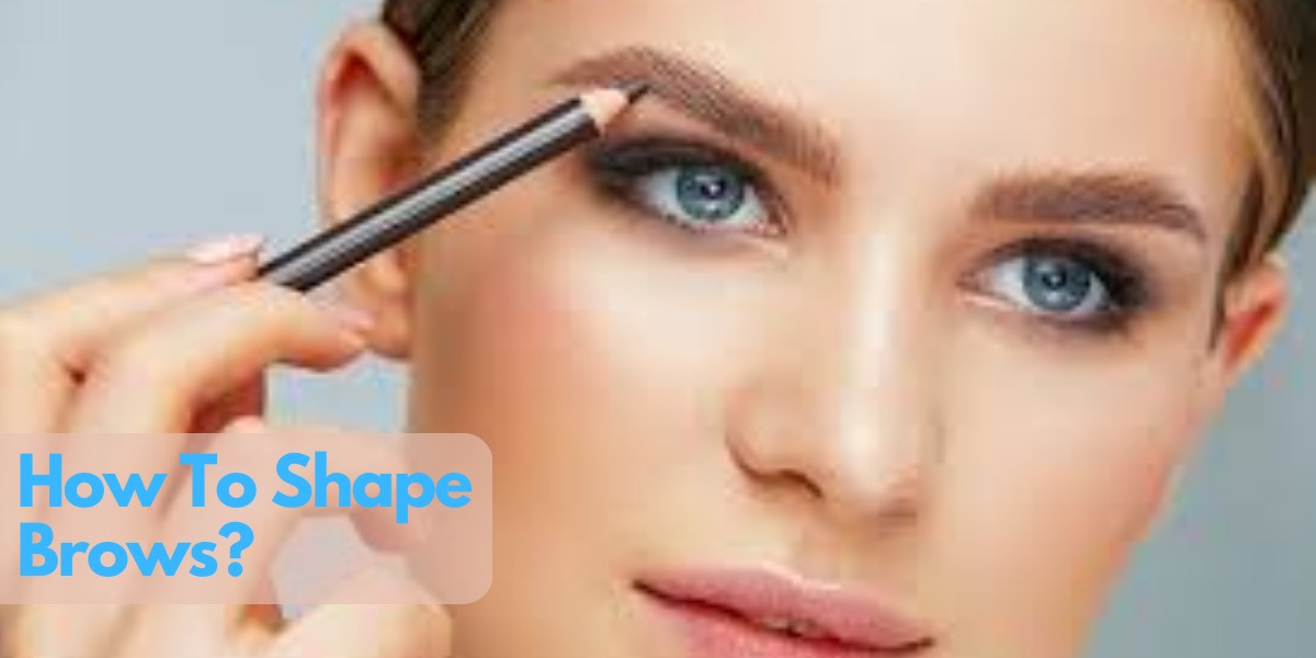 How To Shape Brows?